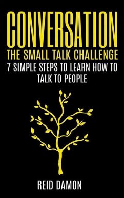 Conversation: The Small Talk Challenge: 7 Simple Steps to Learn How to Talk to People - Damon, Reid