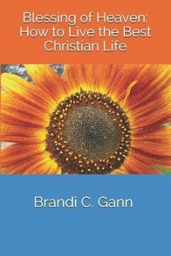 Blessing of Heaven: How to Live the Best Christian Life - Gann, Brandi C.