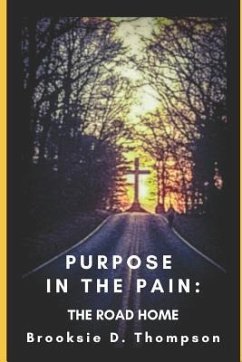 Purpose in the Pain: The Road Home - Thompson, Brooksie D.