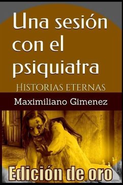 Edición de Oro: Una Sesión con el Psiquiatra: Historias Eternas - Gimenez, Maximiliano