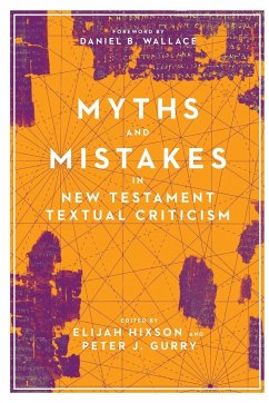 Myths and Mistakes in New Testament Textual Criticism - Hixson, Elijah; Gurry, Peter J.; Wallace, Daniel B.