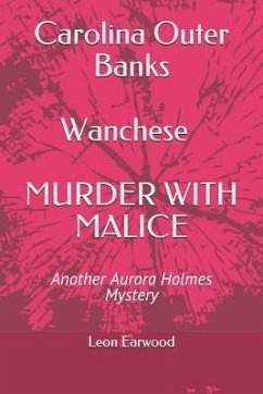 Carolina Outer Banks Wanchese - Murder with Malice: Murder with Malice - Another Aurora Holmes Mystery - Earwood Jr, Leon; Earwood, Leon