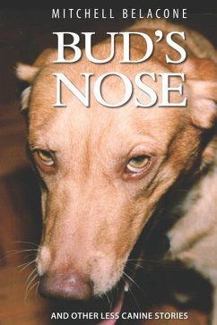 Bud's Nose: And Other Less Canine Stories - Belacone, Mitchell