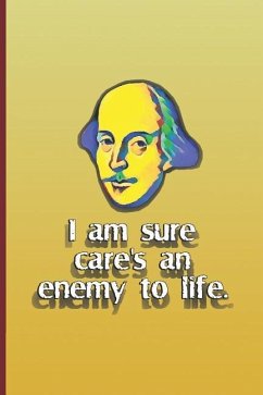 I Am Sure Care's an Enemy to Life.: A Quote from Twelfth Night by William Shakespeare - Diego, Sam