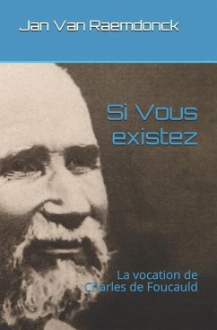 Si Vous Existez: La Vocation de Charles de Foucauld - Raemdonck, van