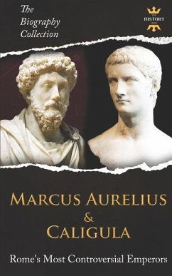 Marcus Aurelius & Caligula: Rome's Most Controversial Emperors. The Biography Collection - Hour, The History