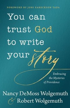 You Can Trust God to Write Your Story - Wolgemuth, Nancy DeMoss; Wolgemuth, Robert D