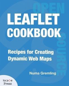 Leaflet Cookbook: Recipes for Creating Dynamic Web Maps - Gremling, Numa