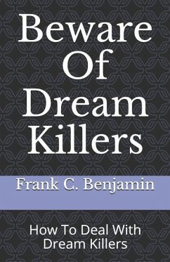 Beware Of Dream Killers: How To Deal With Dream Killers - Benjamin, Frank C.