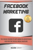 Facebook Marketing: The Crash Course to Get Ahead in Advertising and Win the Social Media Warfare