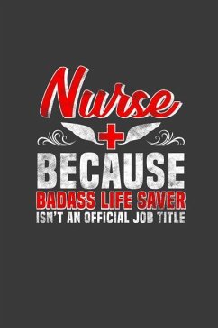 Nurse Because Badass Life Saver Isn't an Official Job Title: Nurses Don't Need Capes, But They Might Need to Take Notes - Olsen, Karl