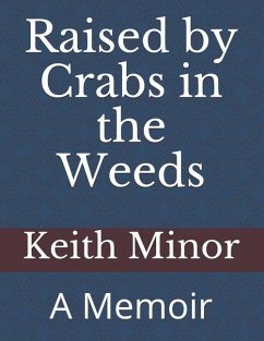 Raised by Crabs in the Weeds: A Memoir - Minor, Keith