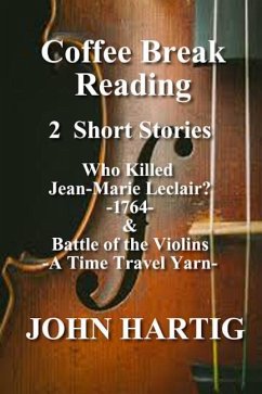 Coffee Break Reading: Who Killed Jean-Marie Leclair? and Battle of the Violins - A Time Travel Story - Hartig, John