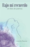 Bajo mi recuerdo: Un libro de poemas