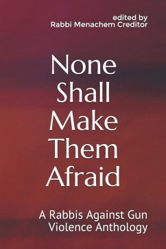 None Shall Make Them Afraid: A Rabbis Against Gun Violence Anthology - Soffer, Eileen; Bodzin, Robyn Fryer; Latz, Michael Adam