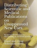 Distributing Scientific and Medical Publications on Unapproved New Uses: Recommended Practices for Pharmaceuticals and Medical Devices