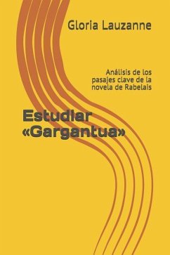 Estudiar Gargantua: Análisis de los pasajes clave de la novela de Rabelais - Lauzanne, Gloria