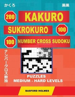 200 Kakuro - Sukrokuro 100 - 100 Number Cross Sudoku. Puzzles Medium - Hard Levels. - Holmes, Basford
