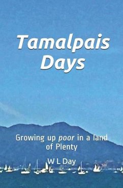 Tamalpais Days: Growing Up Poor in a Land of Plenty - Day, W. L.
