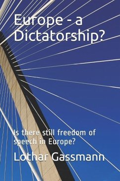 Europe - A Dictatorship?: Is There Still Freedom of Speech in Europe? - Gassmann, Lothar