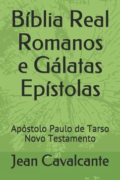 Bíblia Real Romanos e Gálatas Epístolas: Apóstolo Paulo de Tarso Novo Testamento - Cavalcante S. T. M., Jean Leandro