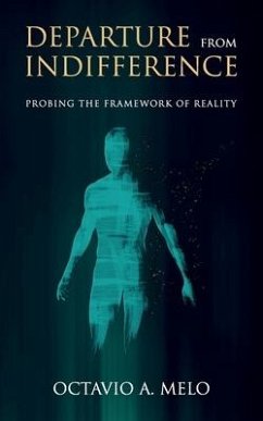 Departure From Indifference: Probing the Framework of Reality - Melo, Octavio A.