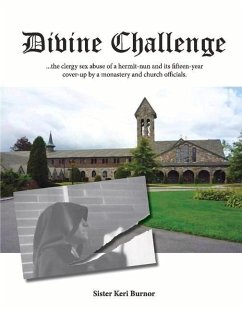 Divine Challenge: The Clergy Sex Abuse of a Hermit-Nun and Its Fifteen-Year Cover-Up Volume 1 - Burnor, Keri