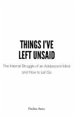 Things I've Left Unsaid: The Internal Struggle of an Adolescent Mind and How to Let Go