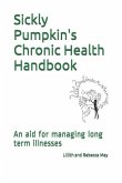 Sickly Pumpkin's Chronic Health Handbook: An Aid for Managing Long Term Illnesses