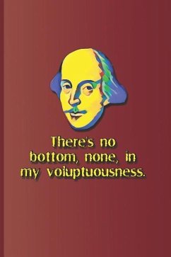 There's No Bottom, None, in My Voluptuousness.: A Quote from Macbeth by William Shakespeare - Diego, Sam