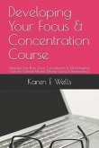 Developing Your Focus & Concentration Course: Maximise Your Brain, Focus, Concentration & Mind! Powerful Tools for Optimal Mindset, Mental Clarity & D