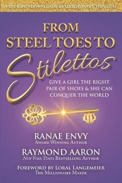 From Steel Toes To Stilettos: Give A Girl The Right Pair Of Shoes & She Can Conquer The World - Aaron, Raymond; Envy, Ranae
