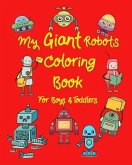 My Giant Robots Coloring Book for Boys & Toddlers: Fantastic Robots Coloring in Jumbo Images for Boys, Girls, Preschool Toddler for Their Relaxation