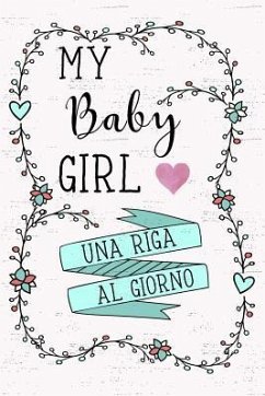 My Baby Girl - Una Riga Al Giorno: Fai Tesoro Di Ogni Momento Per I Prossimi 5 Anni, Una Riga Al Giorno! Diario Quinquennale Per Genitori. - Design, Dadamilla