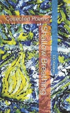 Shallow Breathing: Collected Poems - Keune, T. D.