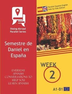 Everyday Spanish Conversations to Help You Learn Spanish - Week 2 - Parallel Español-English Side-by-Side Edition - Books, Dialog Abroad