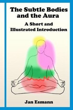 The Subtle Bodies and the Aura: A short and illustrated introduction - Esmann Ma, Jan