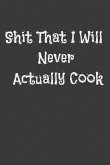 Shit That I Will Never Actually Cook