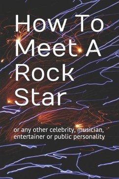 How to Meet a Rock Star: Or Any Other Celebrity, Musician, Entertainer or Public Personality - Rocks, Shaniqua