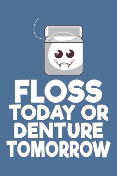 Floss Today or Denture Tomorrow - Publishing, Windstone