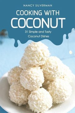 Cooking with Coconut: 31 Simple and Tasty Coconut Dishes - Silverman, Nancy