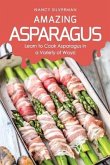 Amazing Asparagus: Learn to Cook Asparagus in a Variety of Ways!