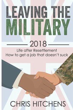 Leaving the Military Life After Resettlement: How to Get a New Job That Doesn't Suck - Hitchens, Chris