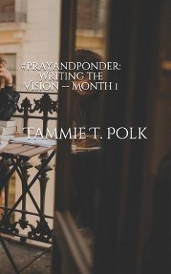 #prayandponder: Writing the Vision -- Month 1 - Polk, Tammie T.