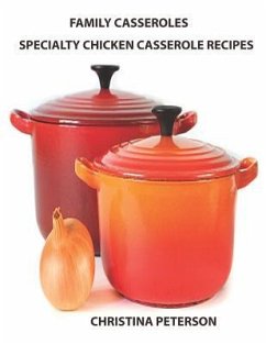 Family Casseroles, Specialty Chicken Casserole Recipes: Every title has a space for notes, Enchiladas, Noodle, Wine, Sherry - Peterson, Christina