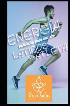 Energía para vivir con latidos de atleta: Motivación para superar fracasos y alcanzar el éxito. - Salas, Eren