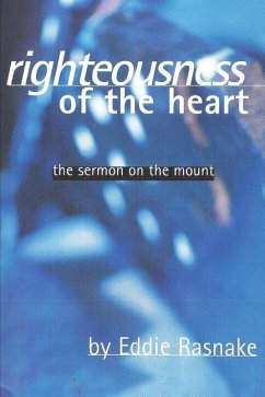 Righteousness of the Heart: The Sermon on the Mount - Rasnake, Eddie
