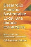Desarrollo Humano Sustentable Local: Una Mirada Estratégica.: Matriz Flor Para Comunidades Sustentables.