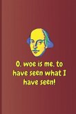 O, Woe Is Me, to Have Seen What I Have Seen!: A Quote from Hamlet by William Shakespeare