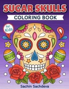 Sugar Skulls Coloring Book for Kids: Day of the Dead - Easy, beautiful and big designs coloring pages for kids 4 to 12 years - Sachdeva, Sachin